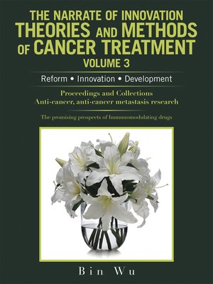 cover image of The Narrate of Innovation Theories and Methods of Cancer Treatment Volume 3